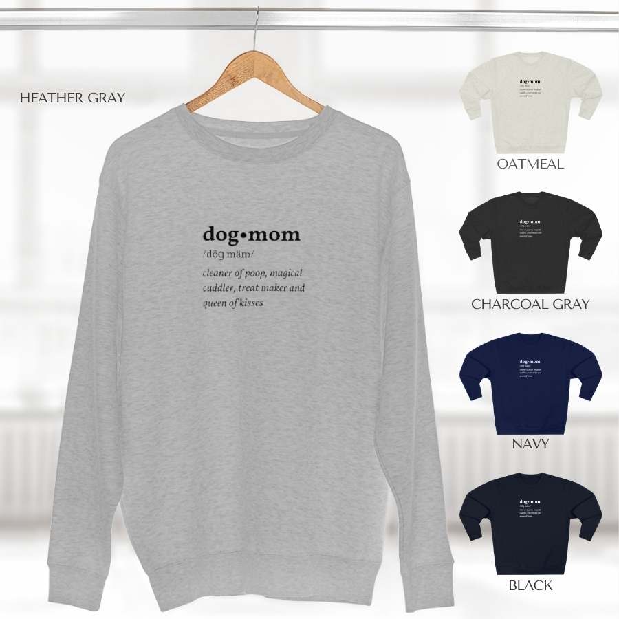 Dog Mom Defined Crewneck Sweatshirt from online outerwear and activewear clothing store for pet parents, they made me wear it. Available in 5 shades: Oatmeal, Heather Gray, Charcoal Gray, Black and Navy.